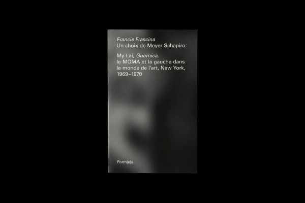 Cover image: Francis Frascina  Un choix de Meyer Schapiro, My Lai, Guernica, le Moma et la gauche dans le monde d