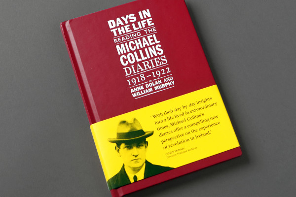 Cover image: Days in the life: Reading the Michael Collins Diaries 1918-1922 by  Anne Dolan & William Murphy